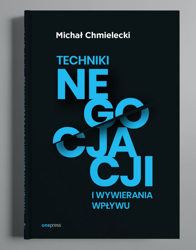 Techniki negocjacji i wywierania wpływu. Autor: Michał Chmielecki. G.W. Helion S.A.